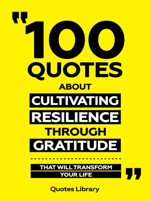 cover image of 100 Quotes About Cultivating Resilience Through Gratitude--That Will Transform Your Life
